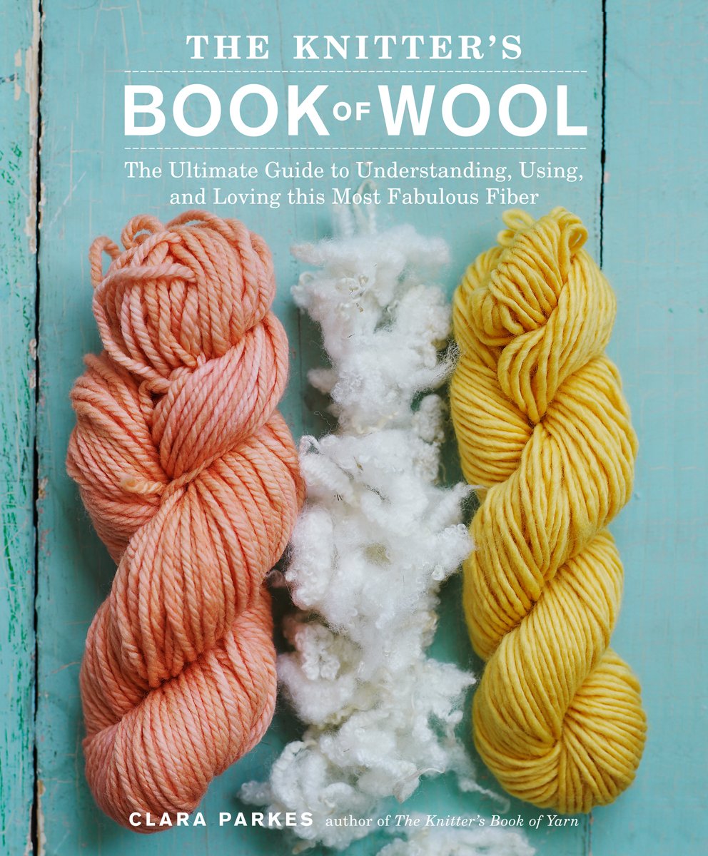 The Knitter's Book of Wool: The Ultimate Guide to Understanding, Using, and Loving this Most Fabulous Fiber Hobbies & Crafts