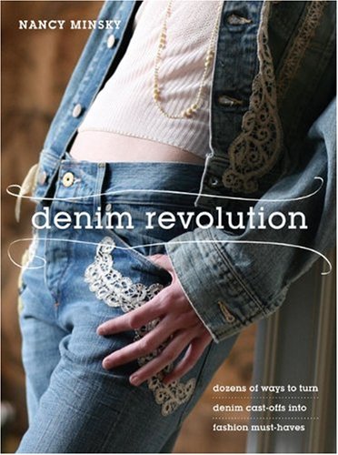 Denim Revolution: Dozens of Ways to Turn Denim Cast-offs into Fashion Must-Haves Hobbies & Crafts