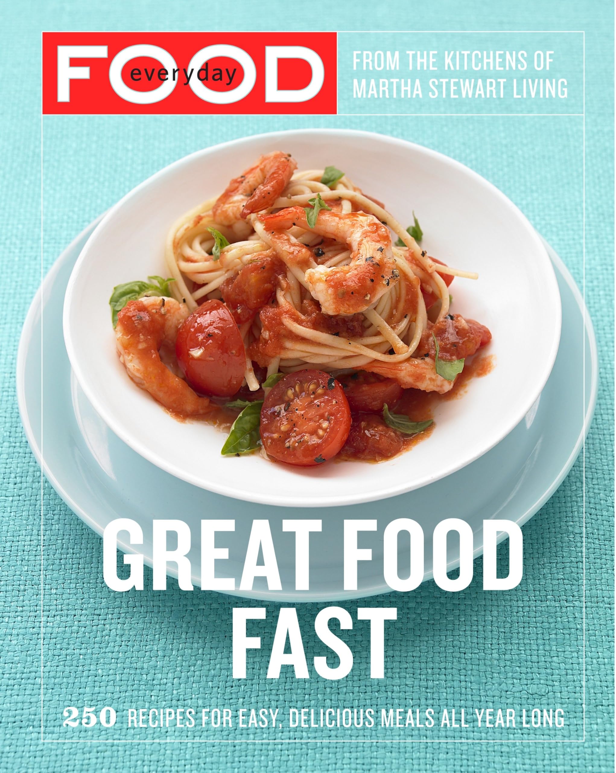 Everyday Food: Great Food Fast Leisure, Home & Garden