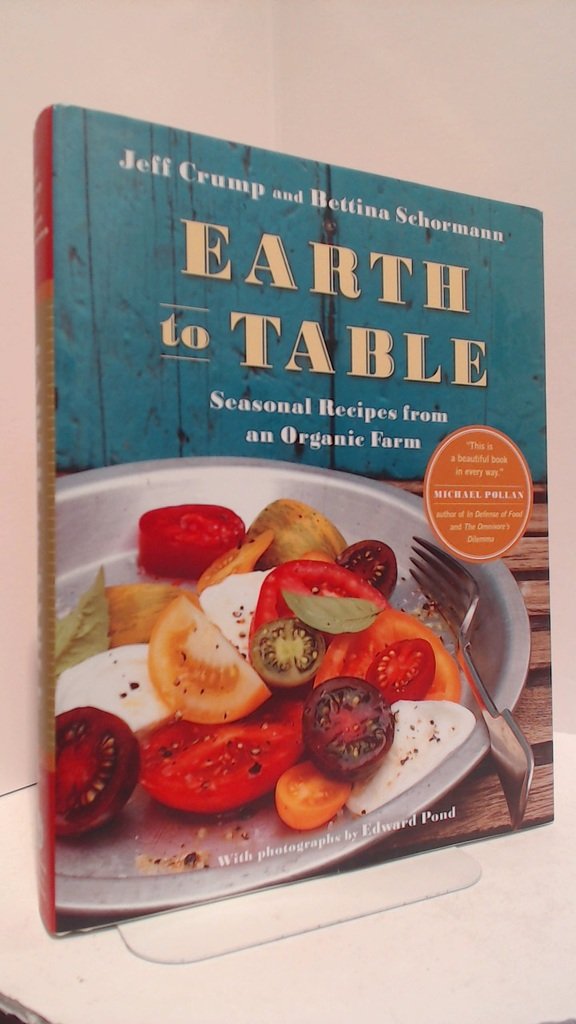 Earth to Table: Seasonal Recipes from an Organic Farm Leisure, Home & Garden