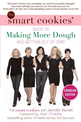 The Smart Cookies' Guide to Making More Dough and Getting Out of Debt: How Five Young Women Got Smart, Formed a Money Group, and Took Control of Their Finances book