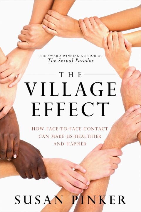 The Village Effect: How Face-to-Face Contact Can Make Us Healthier and Happier book
