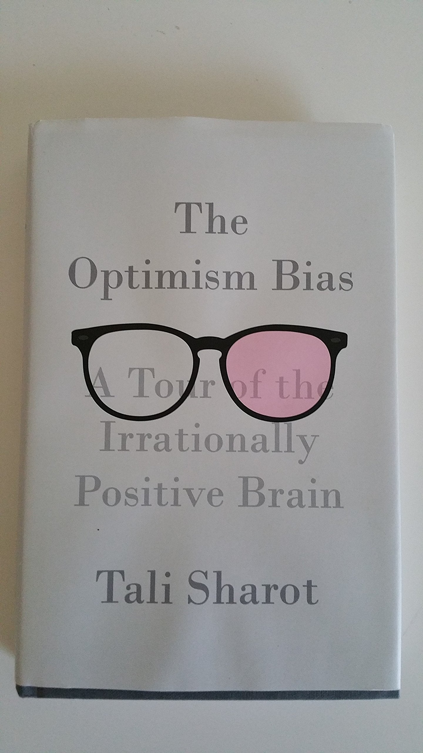 The Optimism Bias: A Tour of the Irrationally Positive Brain Medicine