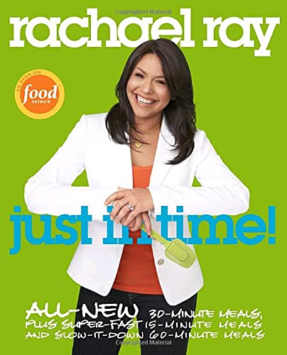 Just in Time!: All-New 30-Minute Meals, Plus Super-Fast 15-Minute Meals and Slow It Down 60-Minute Meals Cooking & Enjoying
