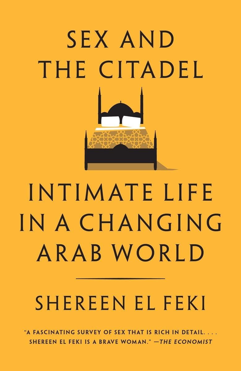 Sex and the Citadel: Intimate Life in a Changing Arab World Law