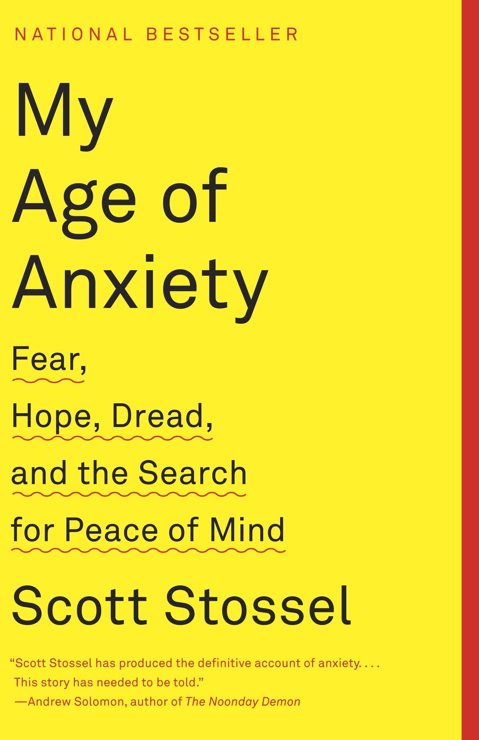 My Age of Anxiety: Fear, Hope, Dread, and the Search for Peace of Mind Medicine