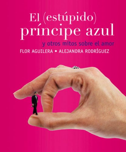 El estupido principe azul/ The Stupid Prince Charming: Y Otros Mitos Sobre El Amor Lifestyle