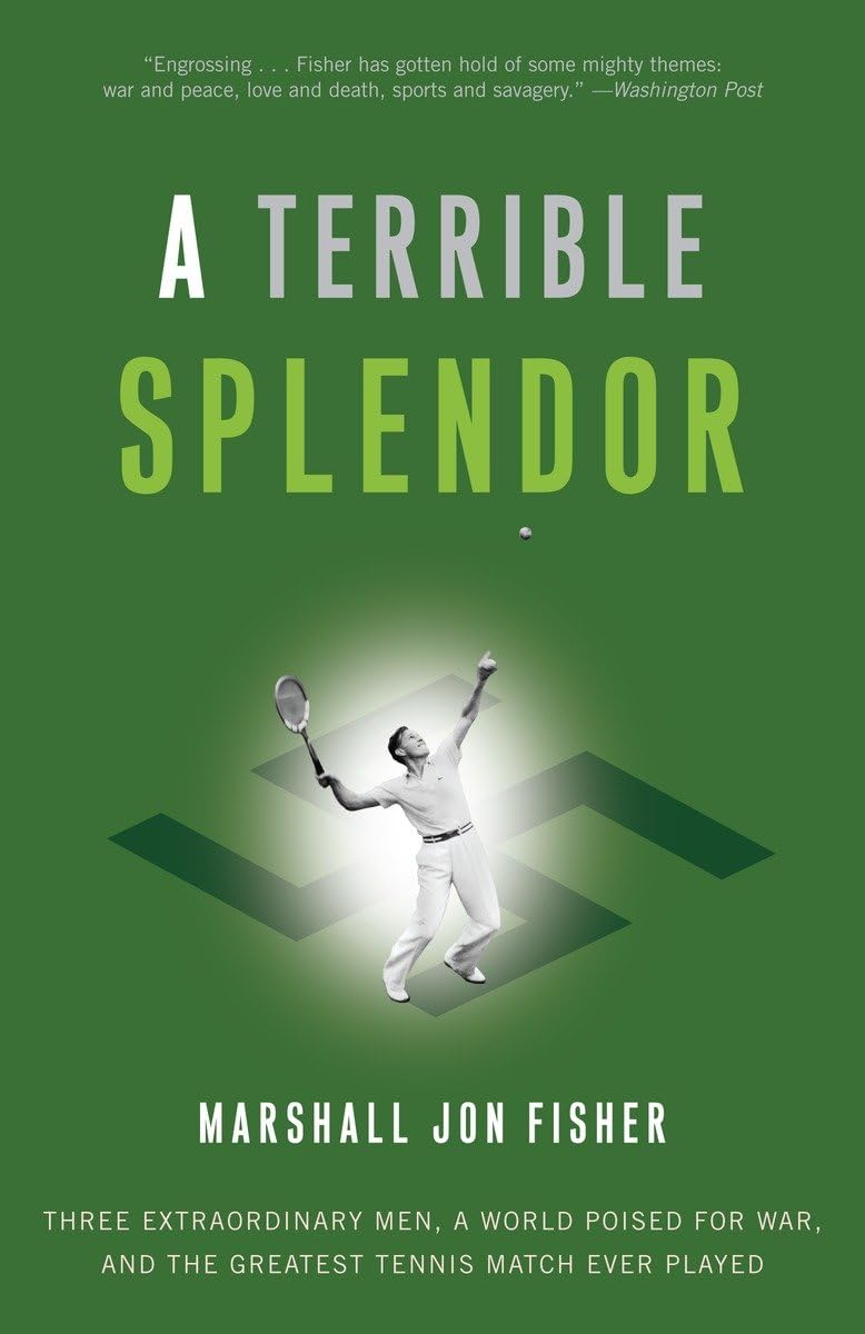 A Terrible Splendor: Three Extraordinary Men, a World Poised for War, and the Greatest Tennis Match Ever Played Sports