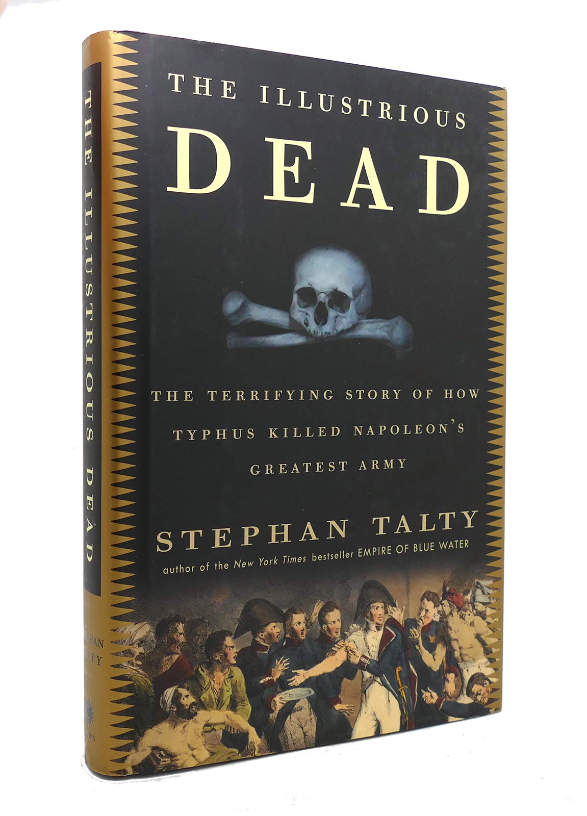The Illustrious Dead: The Terrifying Story of How Typhus Killed Napoleon's Greatest Army Politics & History