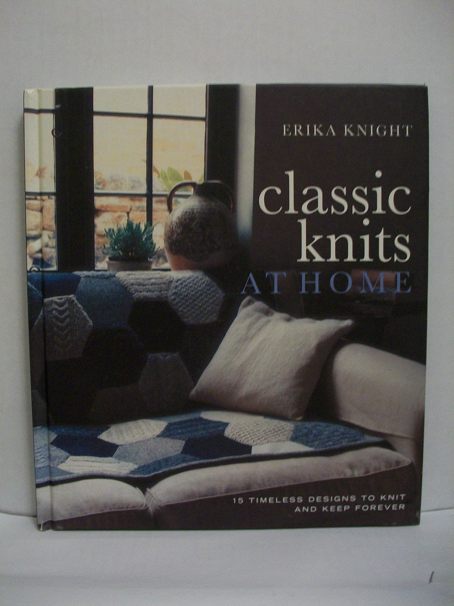 Classic Knits at Home: 15 timeless designs to knit and keep forever Hobbies & Crafts