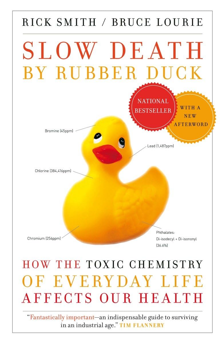 Slow Death by Rubber Duck: How the Toxic Chemistry of Everyday Life Affects Our Health Medicine