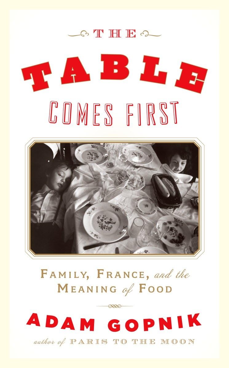 The Table Comes First: Family, France and the Meaning of Food book