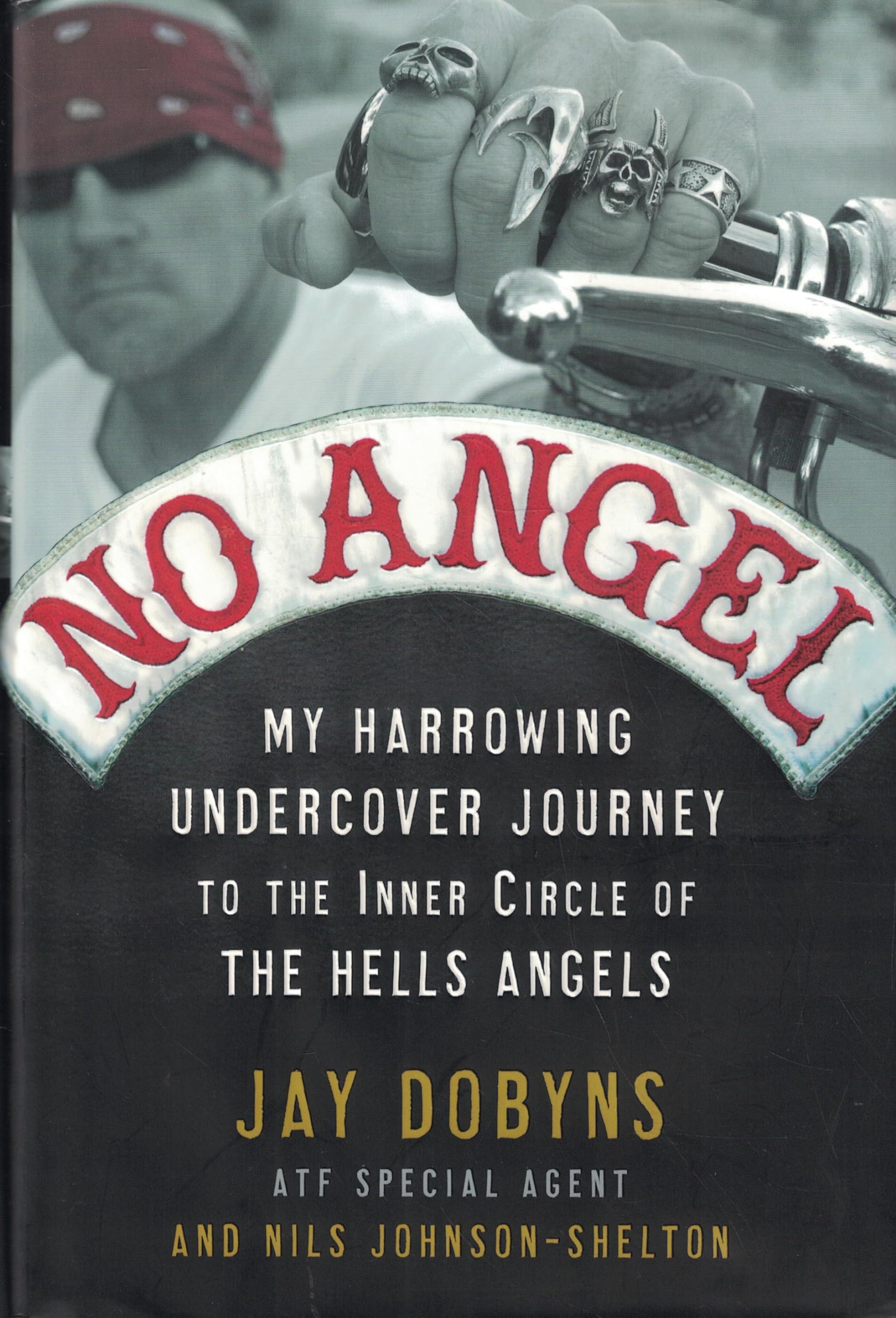 No Angel: My Harrowing Undercover Journey to the Inner Circle of the Hells Angels Memories