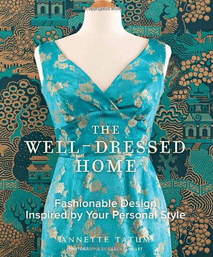 The Well-Dressed Home: Fashionable Design Inspired by Your Personal Style book