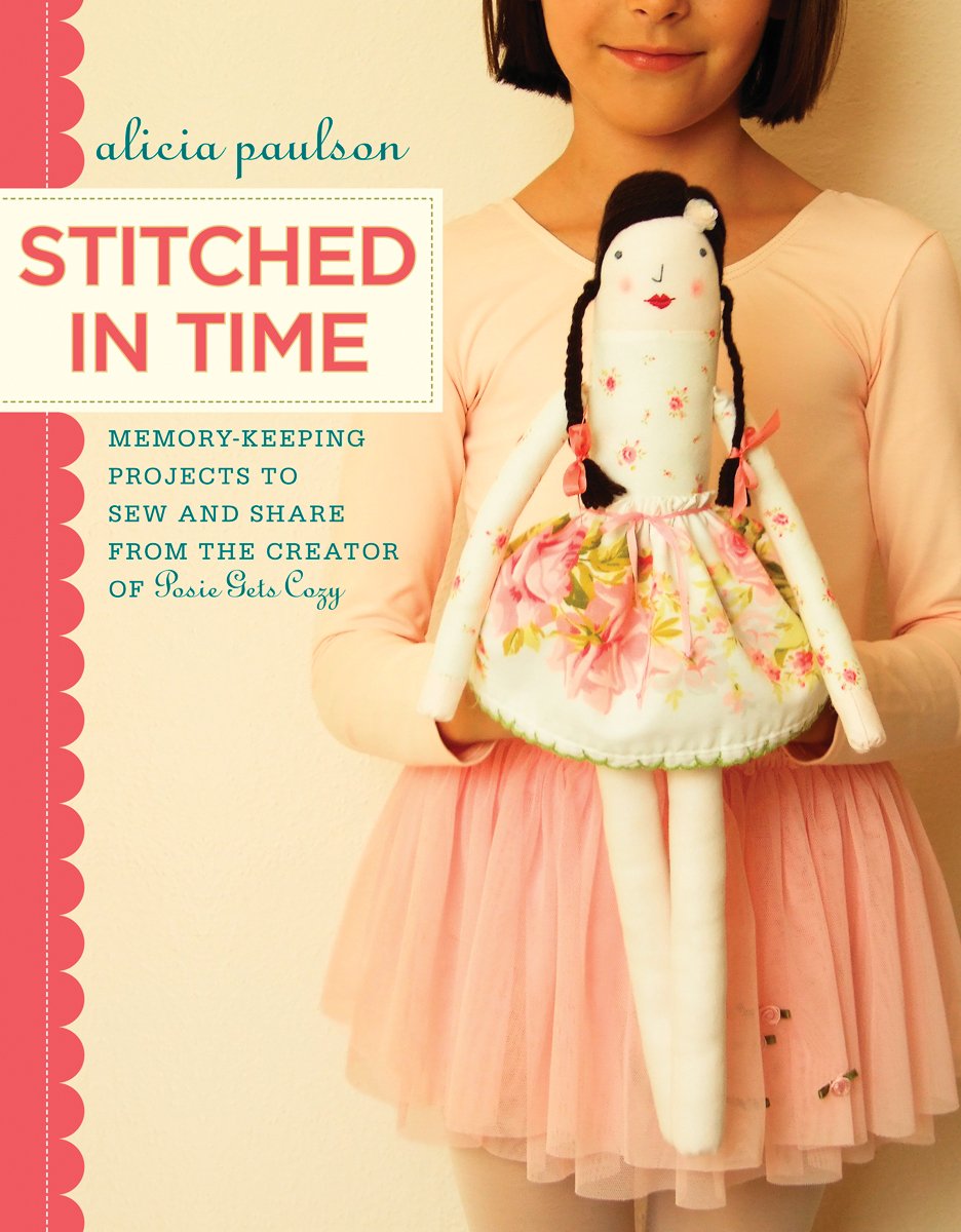 Stitched in Time: Memory-Keeping Projects to Sew and Share from the Creator of Posie Gets Cozy Hobbies & Crafts