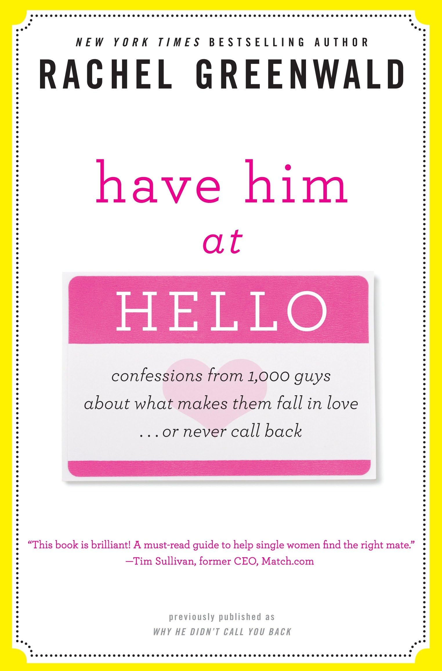 Have Him at Hello: Confessions from 1,000 Guys About What Makes Them Fall in Love . . . Or Never Call Back book