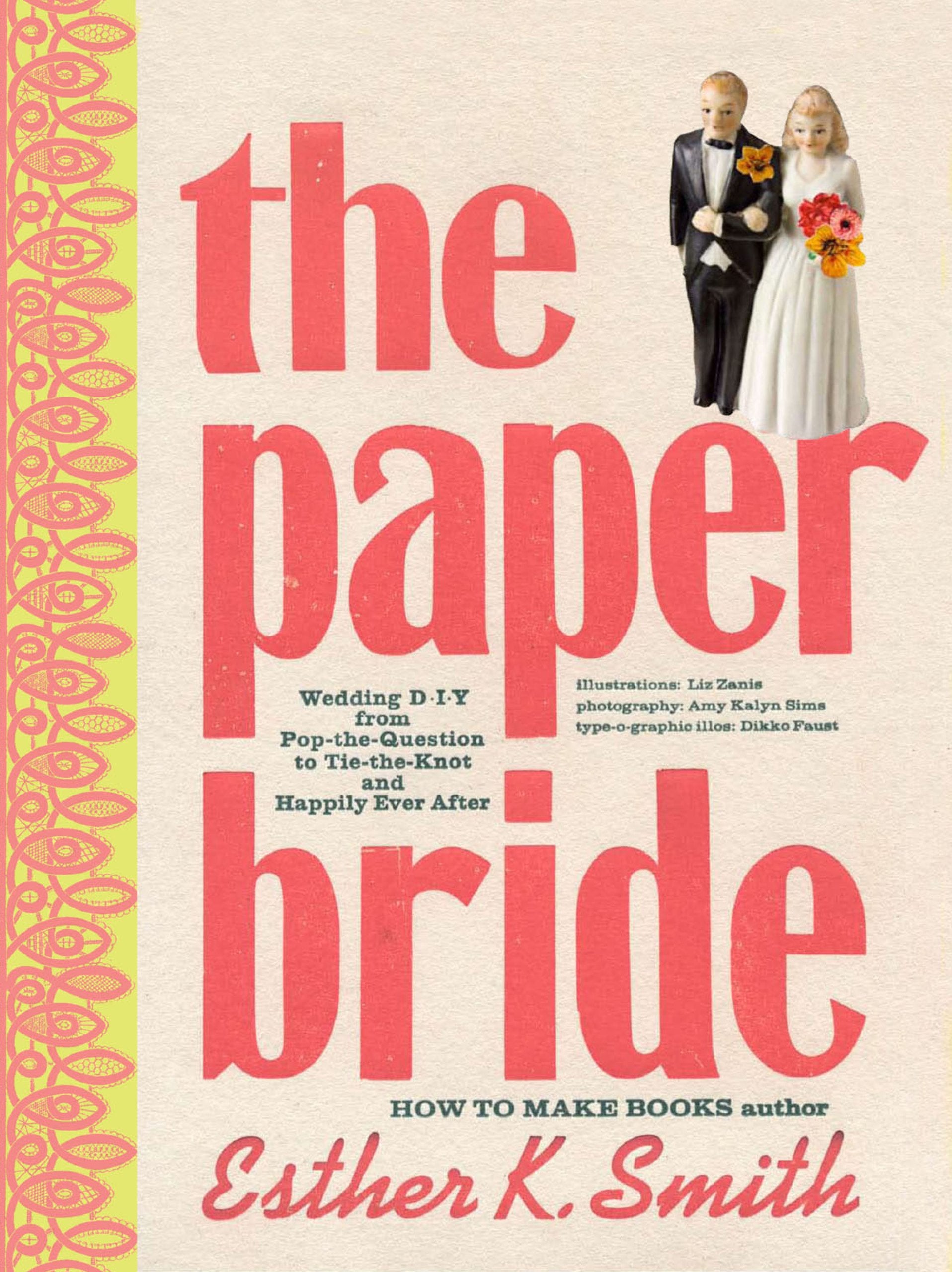 The Paper Bride: Wedding DIY from Pop-the-Question to Tie-the-Knot and Live Happily Ever After: Wedding DIY from Pop-the-question to Tie-the-knot and Happily Ever After Hobbies & Crafts