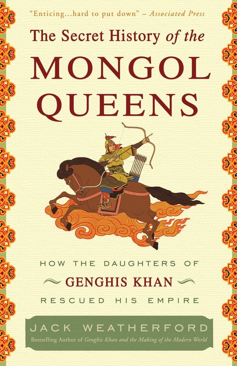 The Secret History of the Mongol Queens: How the Daughters of Genghis Khan Rescued His Empire Books