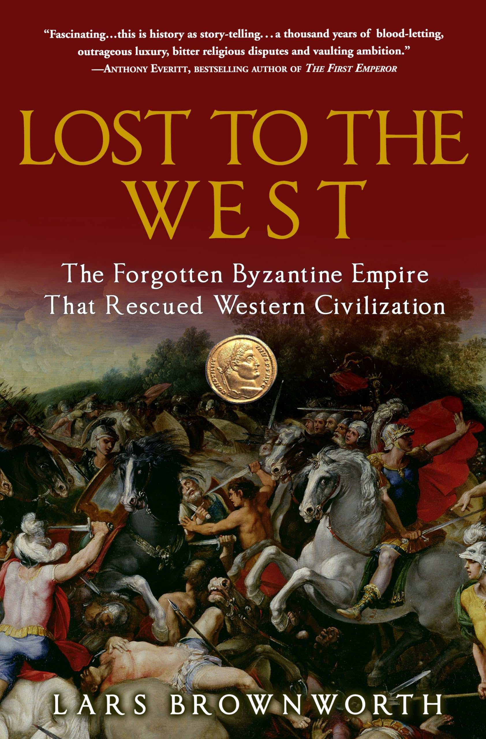 Lost to the West: The Forgotten Byzantine Empire That Rescued Western Civilization book