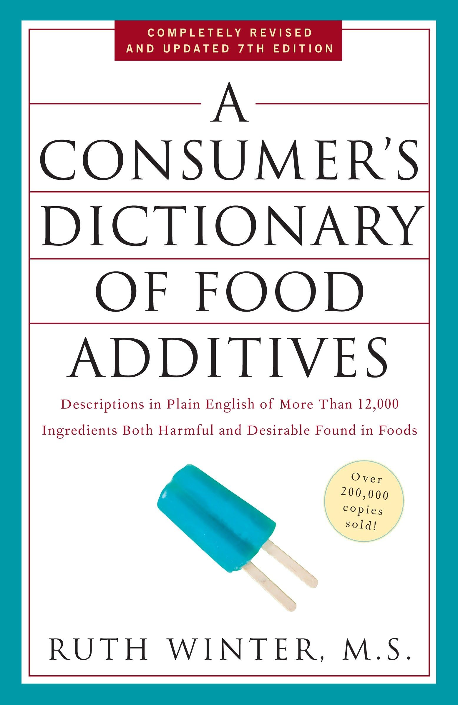 A Consumer's Dictionary of Food Additives, 7th Edition: Descriptions in Plain English of More Than 12,000 Ingredients Both Harmful and Desirable Found in Foods Business, Finance & Career
