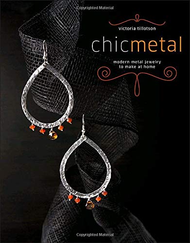 Chic Metal: Modern Metal Jewelry to Make at Home book