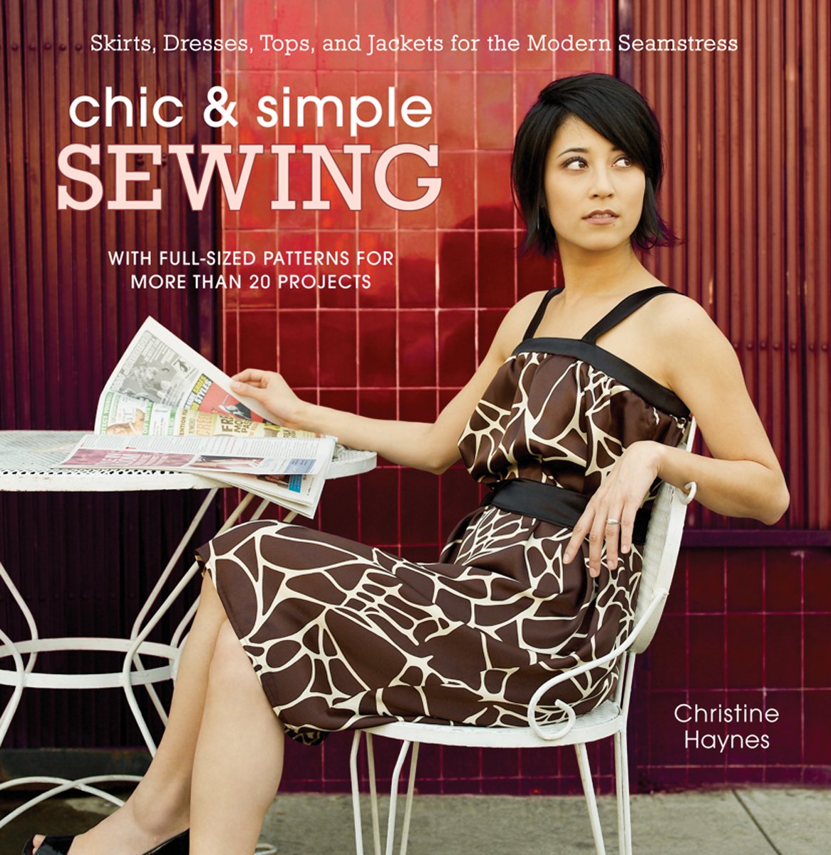 Chic & Simple Sewing: Skirts, Dresses, Tops, and Jackets for the Modern Seamstress Hobbies & Crafts