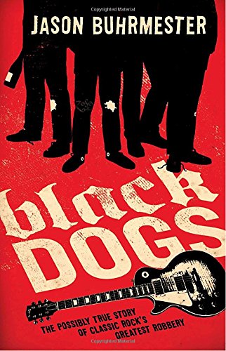 Black Dogs: The Possibly True Story of Classic Rock's Greatest Robbery Humour & Satire