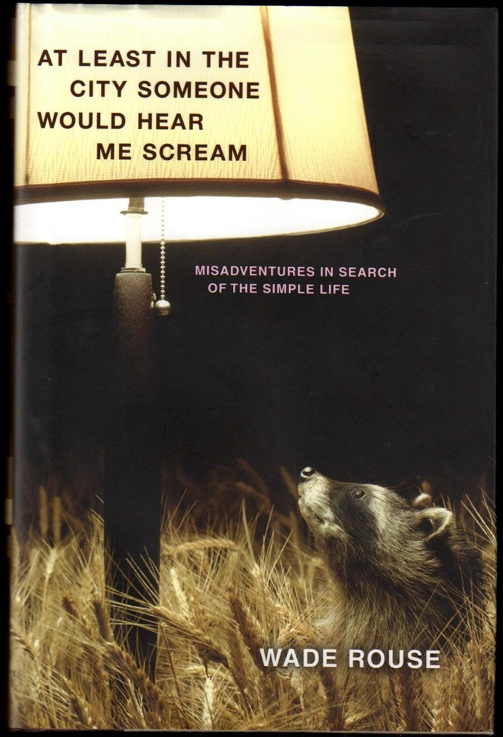 At Least in the City Someone Would Hear Me Scream: Misadventures in Search of the Simple Life Art & Literature