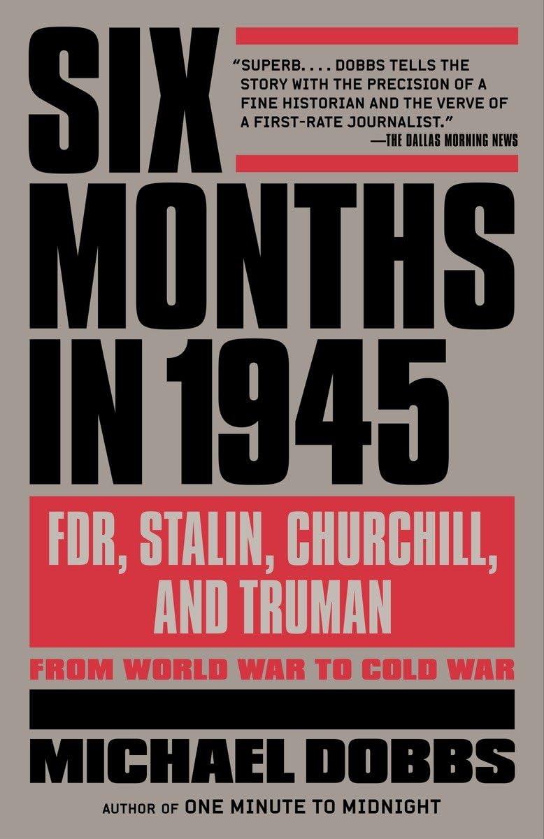 Six Months in 1945: FDR, Stalin, Churchill, and Truman--from World War to Cold War Social Sciences
