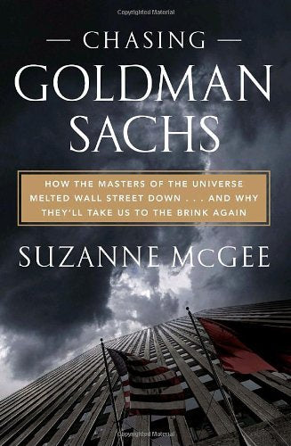 Chasing Goldman Sachs: How the Masters of the Universe Melted Wall Street Down--And Why They'll Take Us to the Brink Again Business, Finance & Career