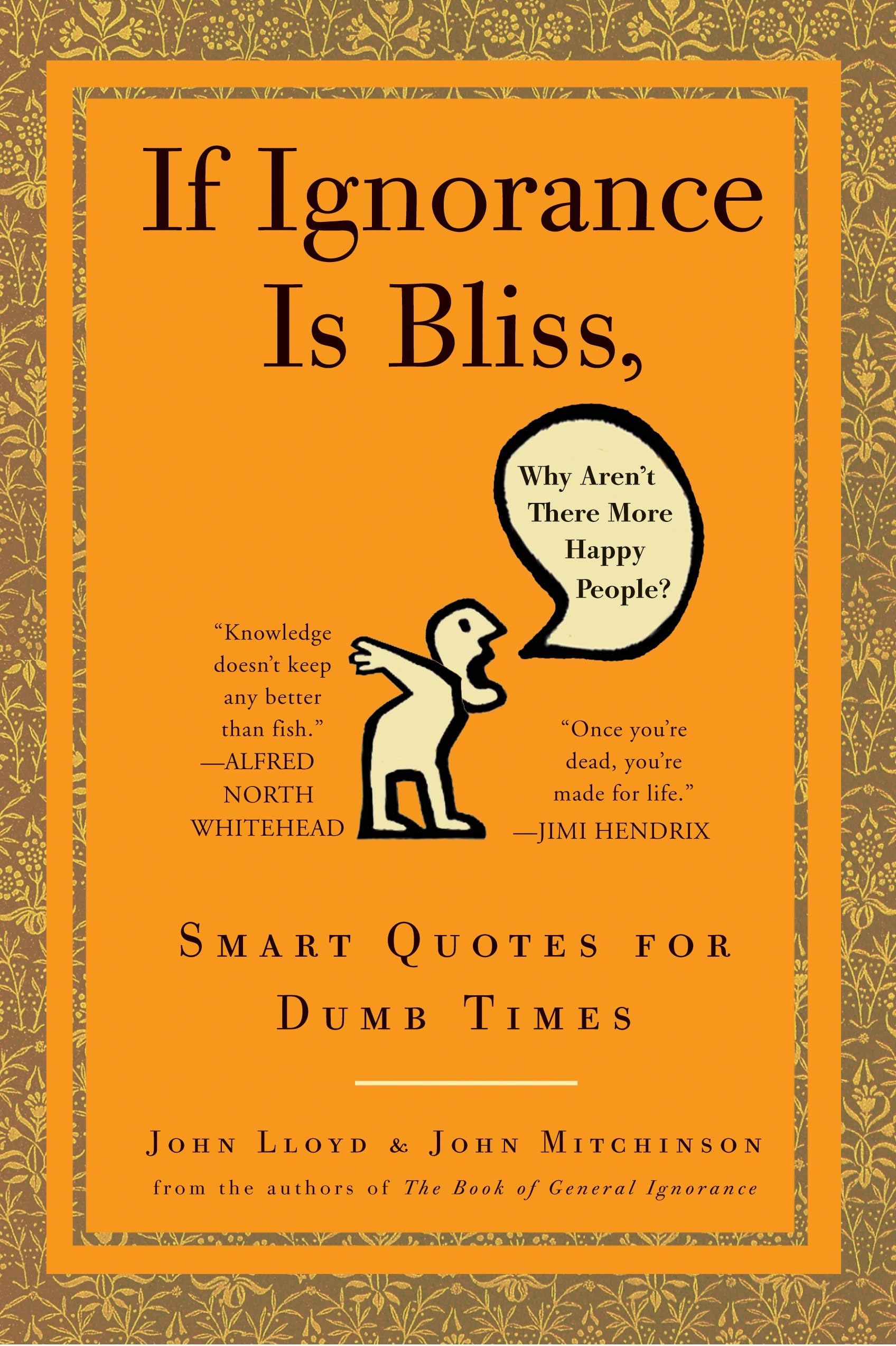 If Ignorance Is Bliss, Why Aren't There More Happy People?: Smart Quotes for Dumb Times General education