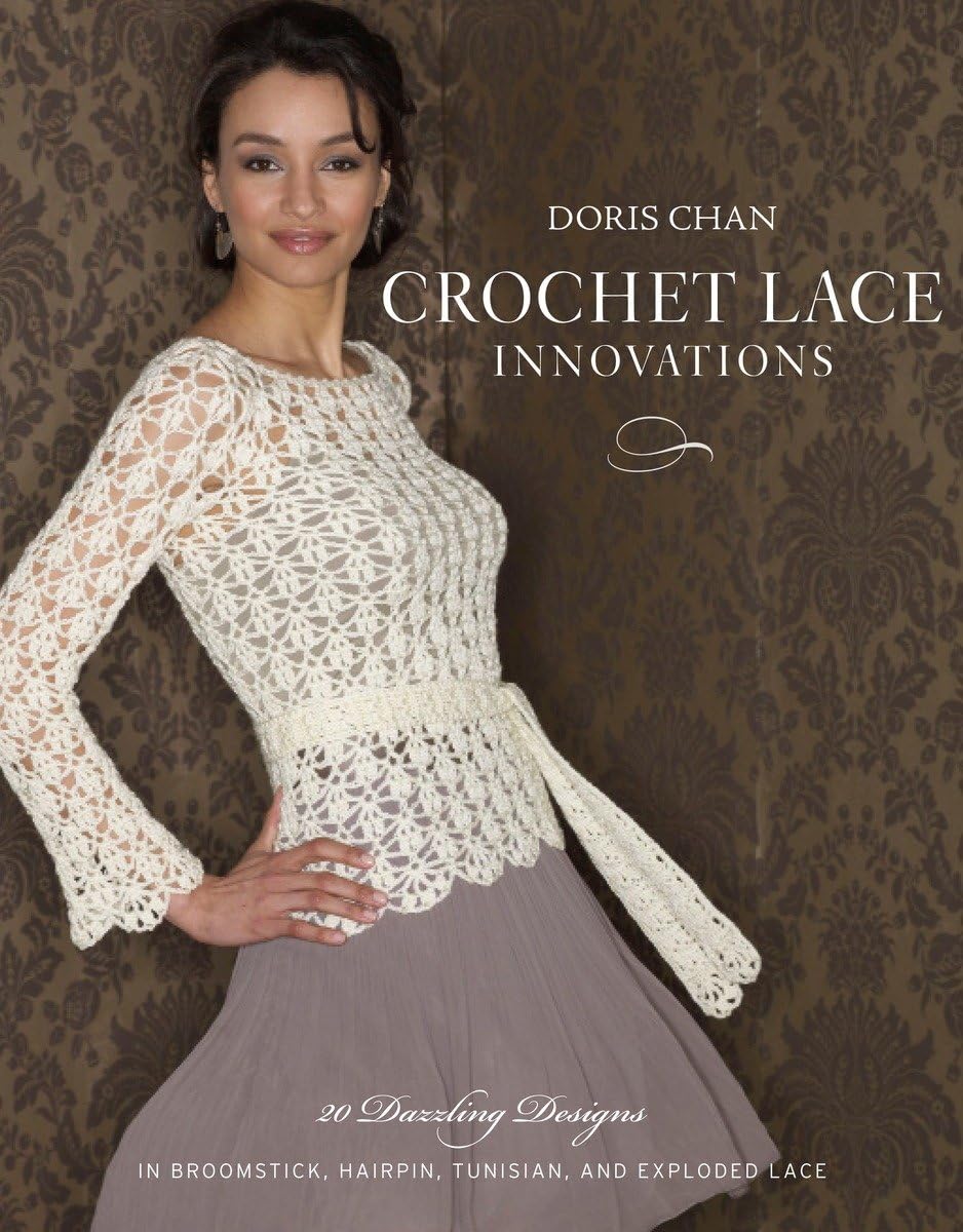 Crochet Lace Innovations: 20 Dazzling Designs in Broomstick, Hairpin, Tunisian, and Exploded Lace Hobbies & Crafts