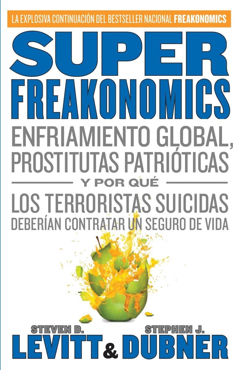 Superfreakonomics: Enfriamiento Global, Prostitutas Patrioticas y Por Que los Terroristas Suicidas Deberian Contratar un Seguro de Vida = Superfreakon Social Sciences