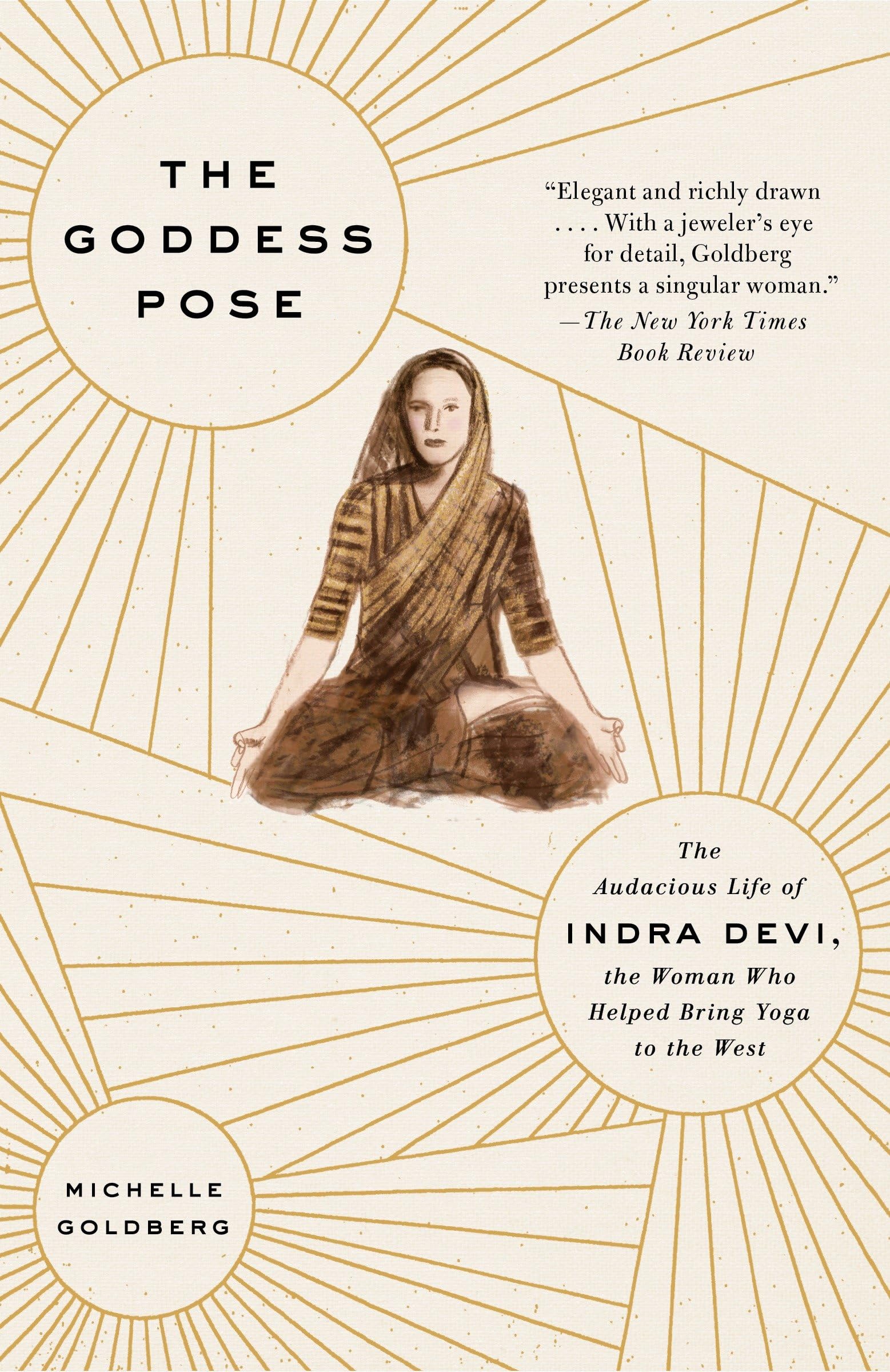 The Goddess Pose: The Audacious Life of Indra Devi, the Woman Who Helped Bring Yoga to the West Books