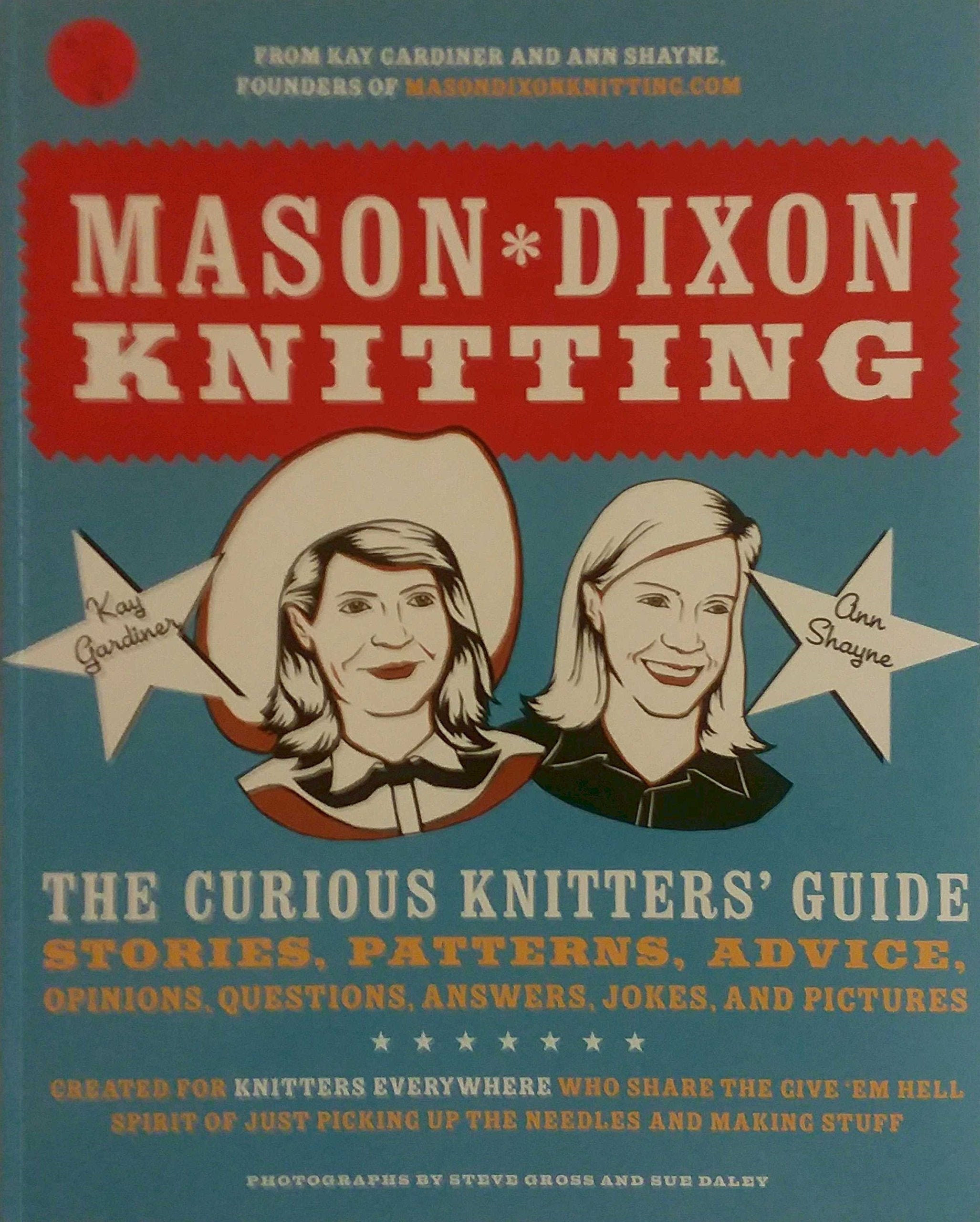 Mason-Dixon Knitting: The Curious Knitter's Guide : Stories, Patterns, Advice, Opinions, Questions, Answers, Jokes, and Pictures Hobbies & Crafts