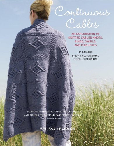 Continuous Cables: An Exploration of Knitted Cabled Knots, Rings, Swirls, and Curlicues: 20 Designs Plus an All-Original Stitch Dictionar Hobbies & Crafts