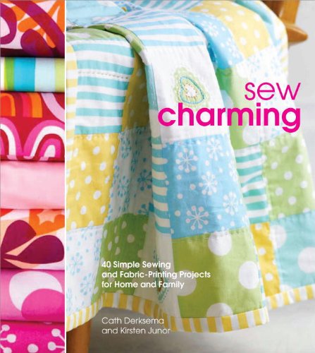 Sew Charming: 40 Simple Sewing and Hand-Printing Projects for Home and Family Hobbies & Crafts