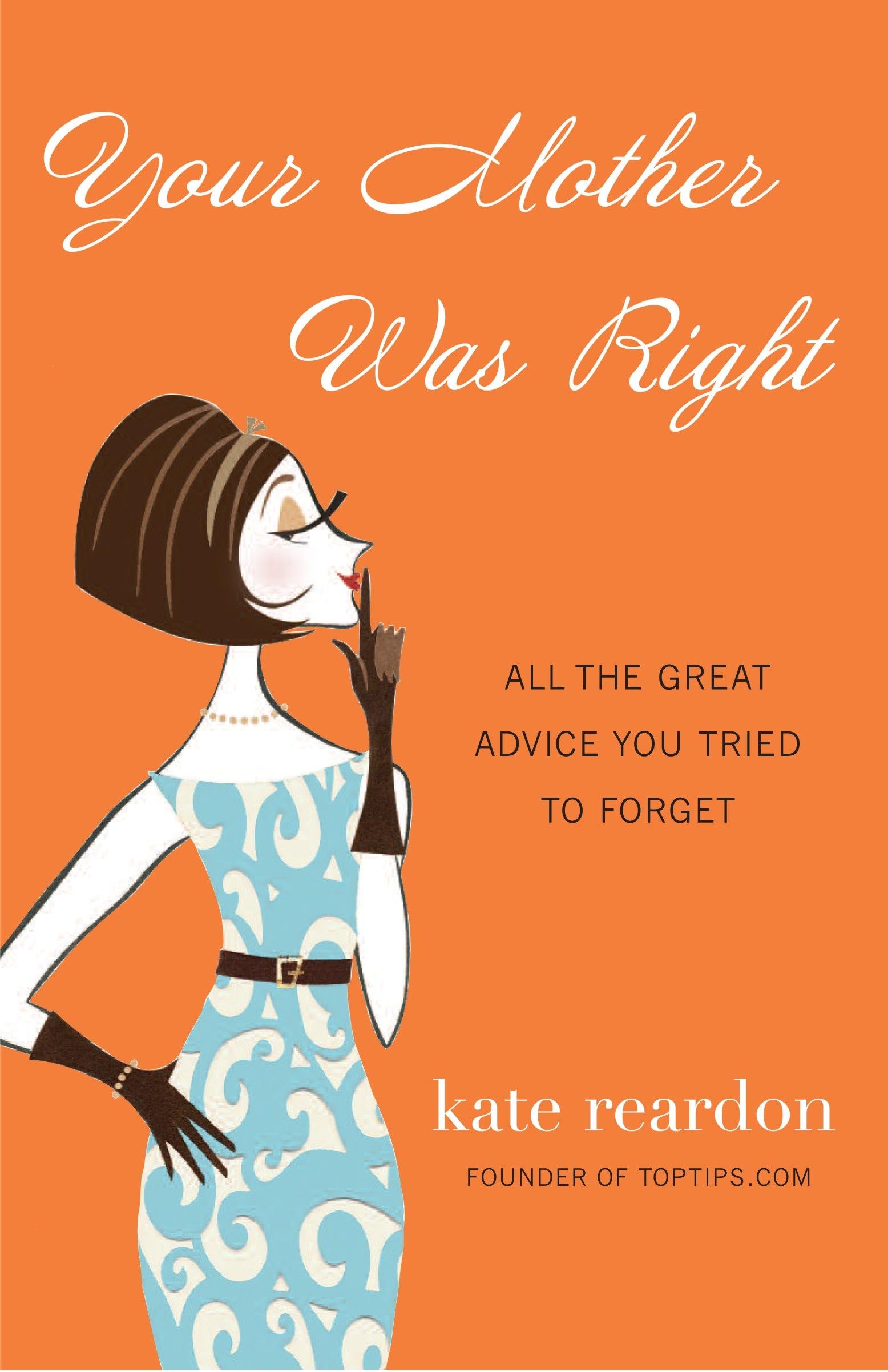 Your Mother Was Right: All the Great Advice You Tried to Forget Business, Finance & Career