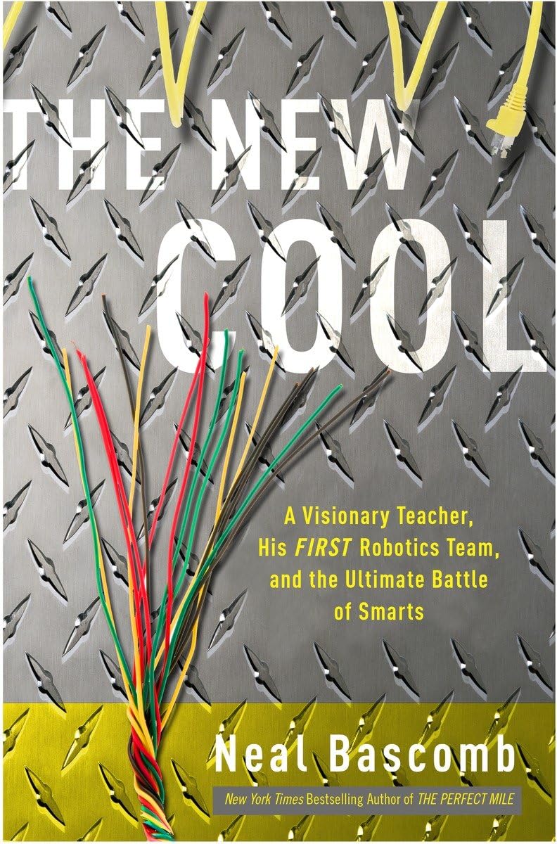 The New Cool: A Visionary Teacher, His First Robotics Team, and the Ultimate Battle of Smarts book