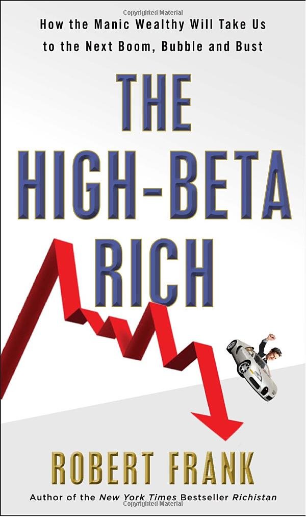 The High-Beta Rich: How the Manic Wealthy Will Take Us to the Next Boom, Bubble, and Bust Social Sciences