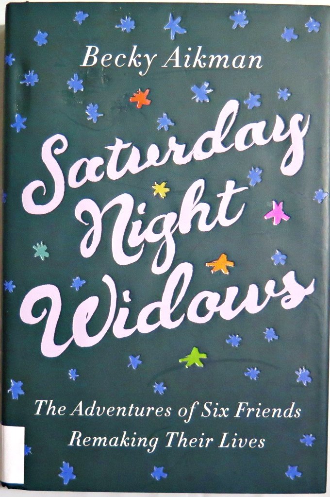 Saturday Night Widows: The Adventures of Six Friends Remaking Their Lives Social Sciences