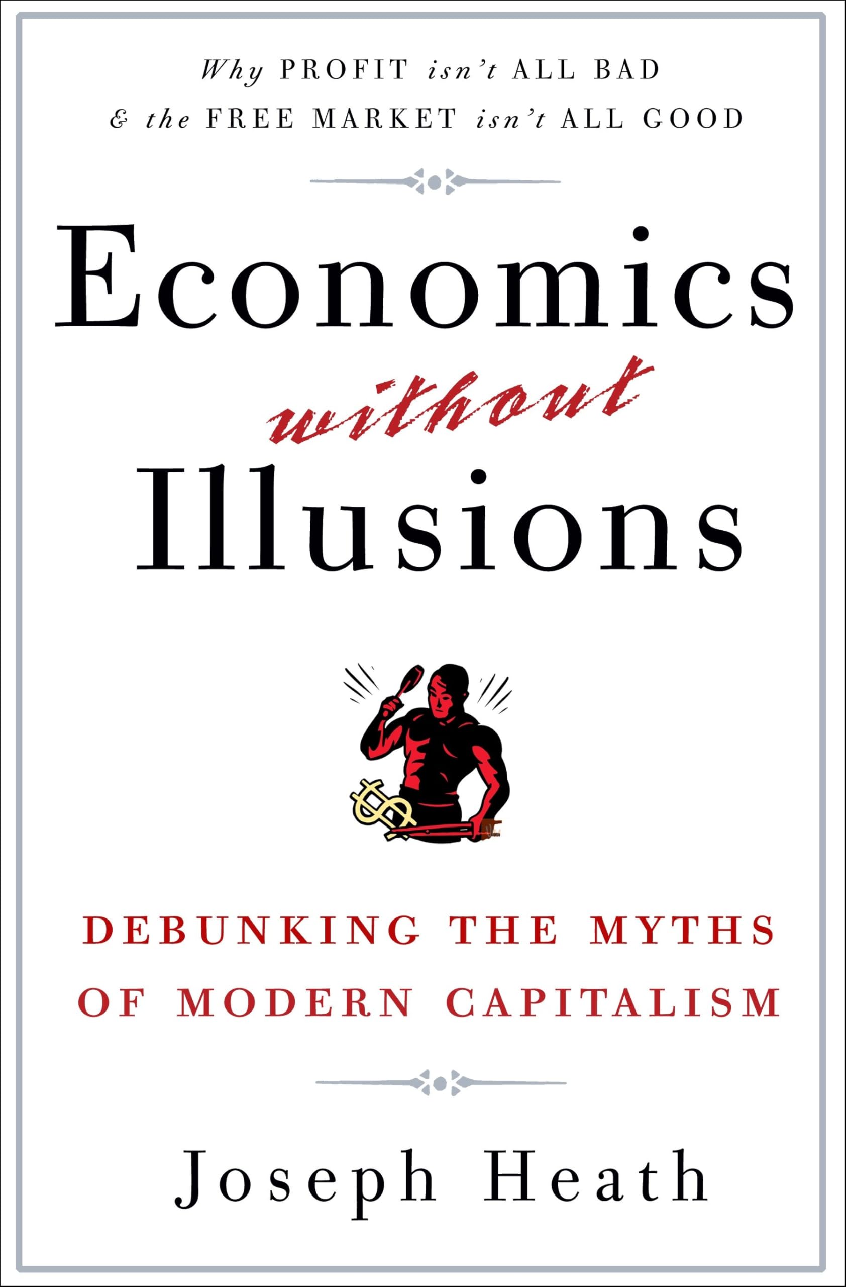 Economics Without Illusions: Debunking the Myths of Modern Capitalism Law