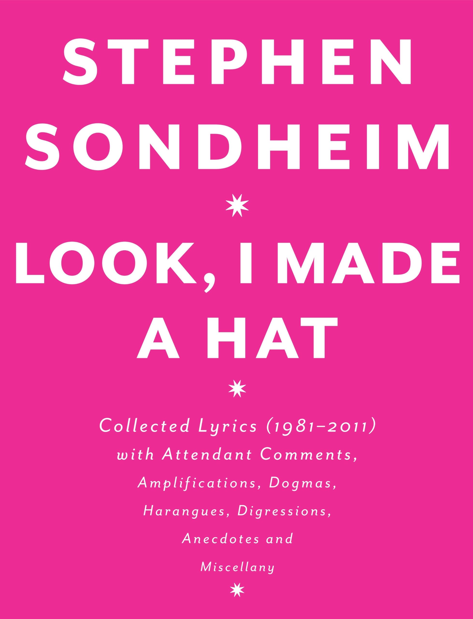 Look, I Made a Hat: Collected Lyrics (1981-2011) with Attendant Comments, Amplifications, Dogmas, Harangues, Digressions, Anecdotes and Miscellany book