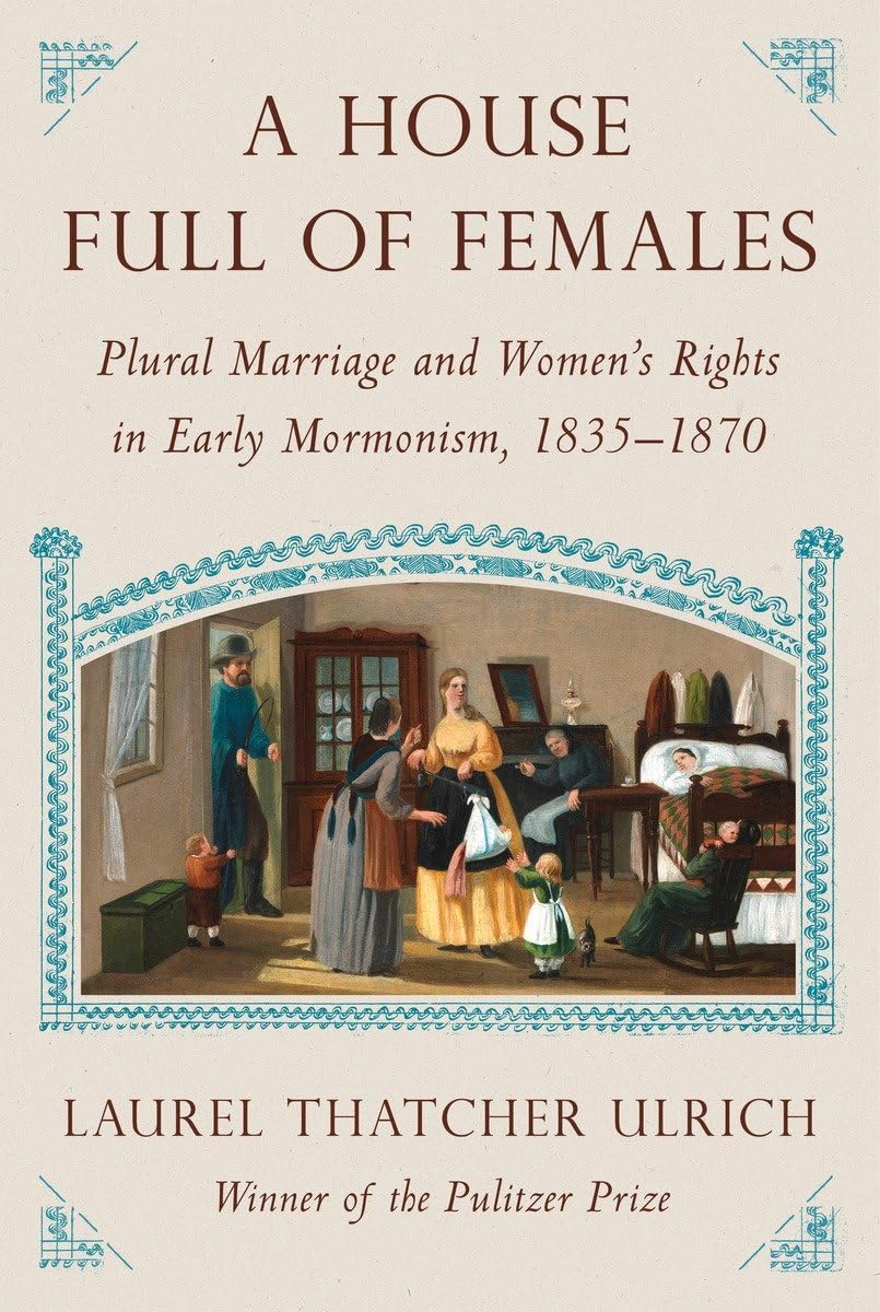 A House Full of Females: Plural Marriage and Women's Rights in Early Mormonism, 1835-1870 Religion & Esotericism