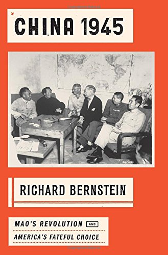 China 1945: Mao's Revolution and America's Fateful Choice book