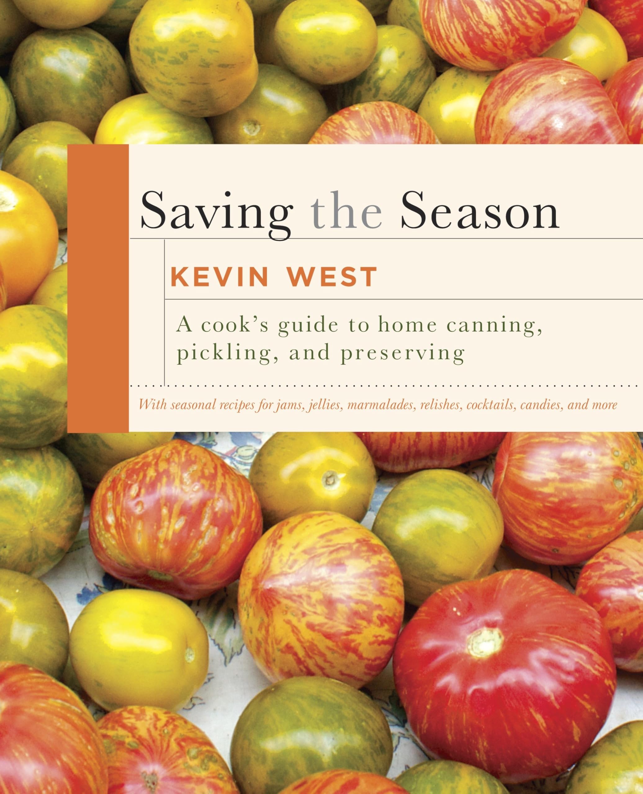 Saving the Season: A Cook's Guide to Home Canning, Pickling, and Preserving: A Cookbook Leisure, Home & Garden