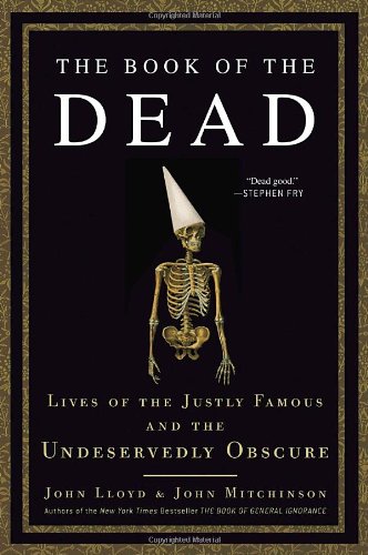 The Book of the Dead: Lives of the Justly Famous and the Undeservedly Obscure Art & Literature Books