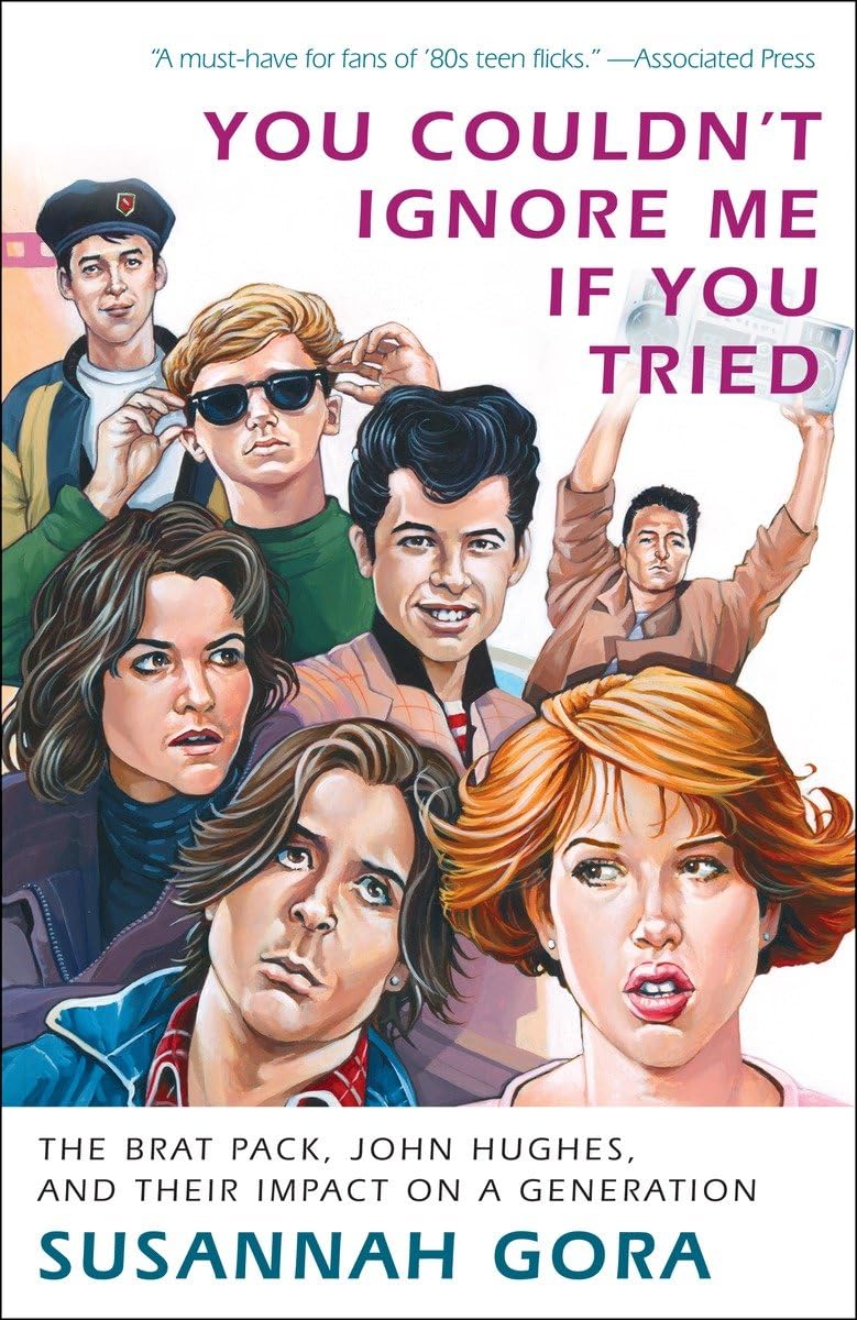 You Couldn't Ignore Me If You Tried: The Brat Pack, John Hughes, and Their Impact on a Generation Books