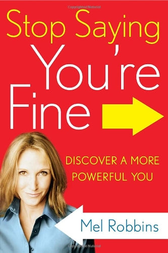 Stop Saying You're Fine: Discover a More Powerful You Business, Finance & Career