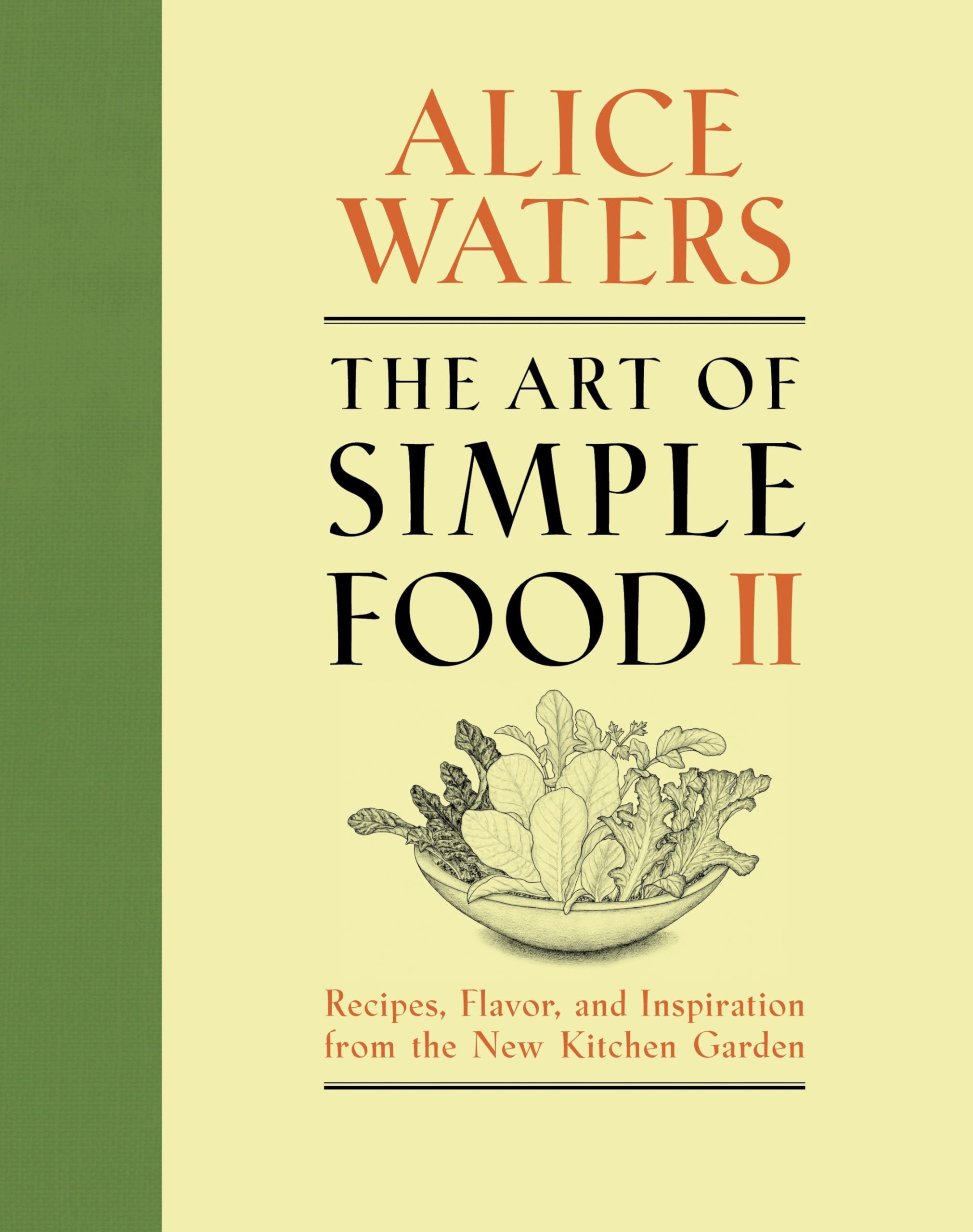 The Art of Simple Food II: Recipes, Flavor, and Inspiration from the New Kitchen Garden: A Cookbook Leisure, Home & Garden
